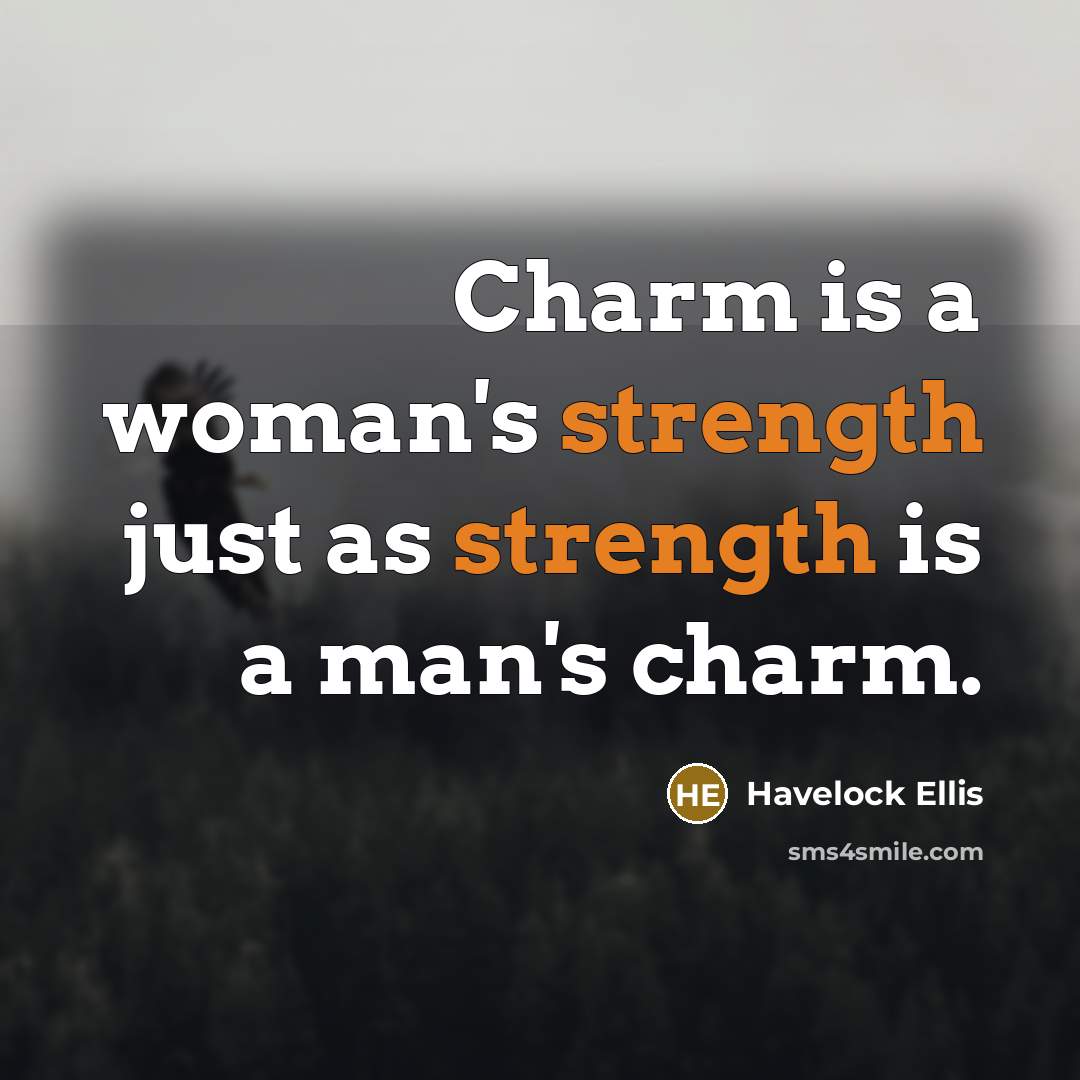 “Charm is a woman's strength just as strength is a…” quote by Havelock Ellis