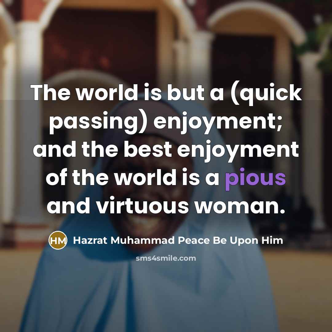 “The world is but a (quick passing) enjoyment; and the…” quote by Hazrat Muhammad Peace Be Upon Him