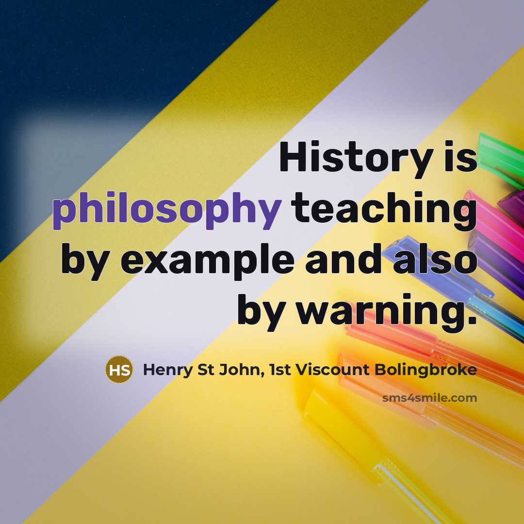 “History is philosophy teaching by example and also by warning.…” quote by Henry St John, 1st Viscount Bolingbroke