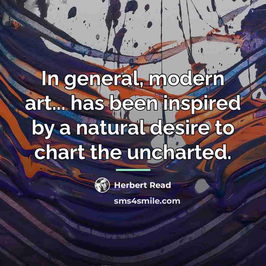 “In general, modern art... has been inspired by a natural…” quote by Herbert Read