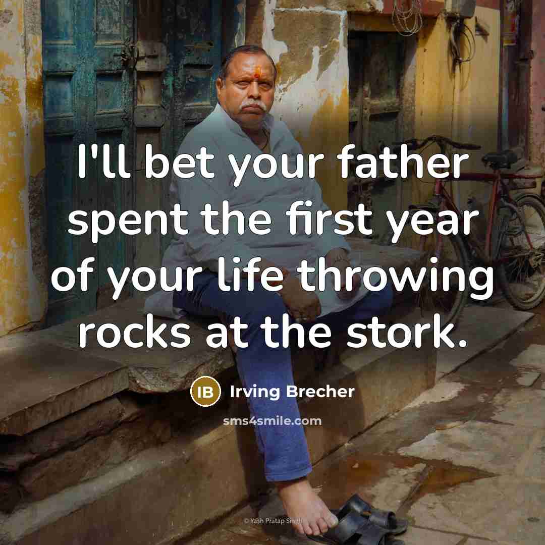 “I'll bet your father spent the first year of your…” quote by Irving Brecher