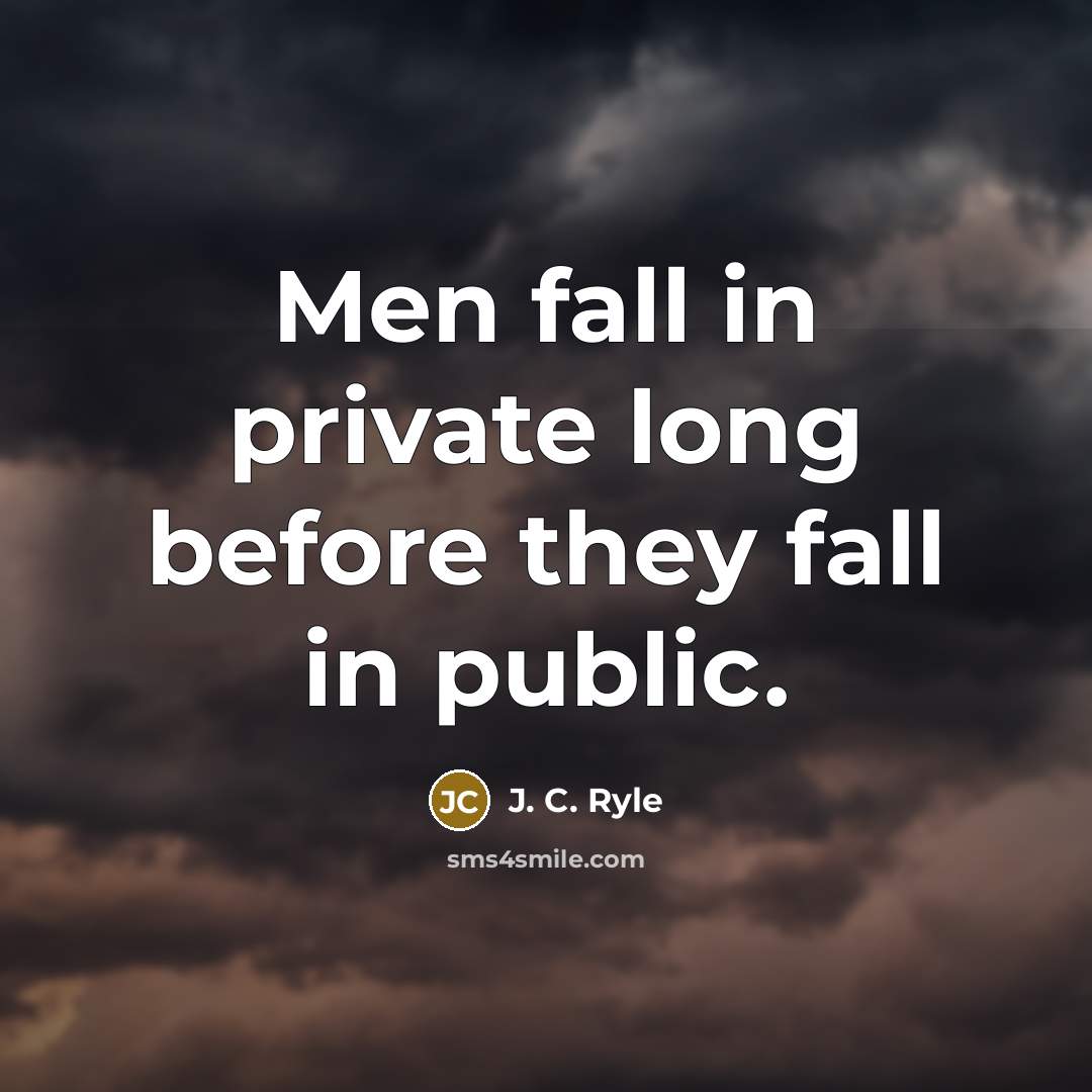 “Men fall in private long before they fall in public.…” quote by J. C. Ryle