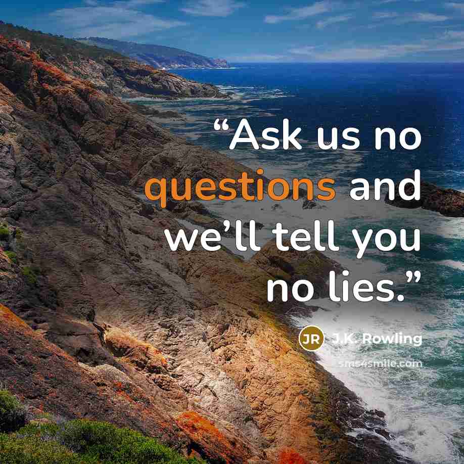 “Ask us no questions and we’ll tell you no lies.” quote by J.K. Rowling