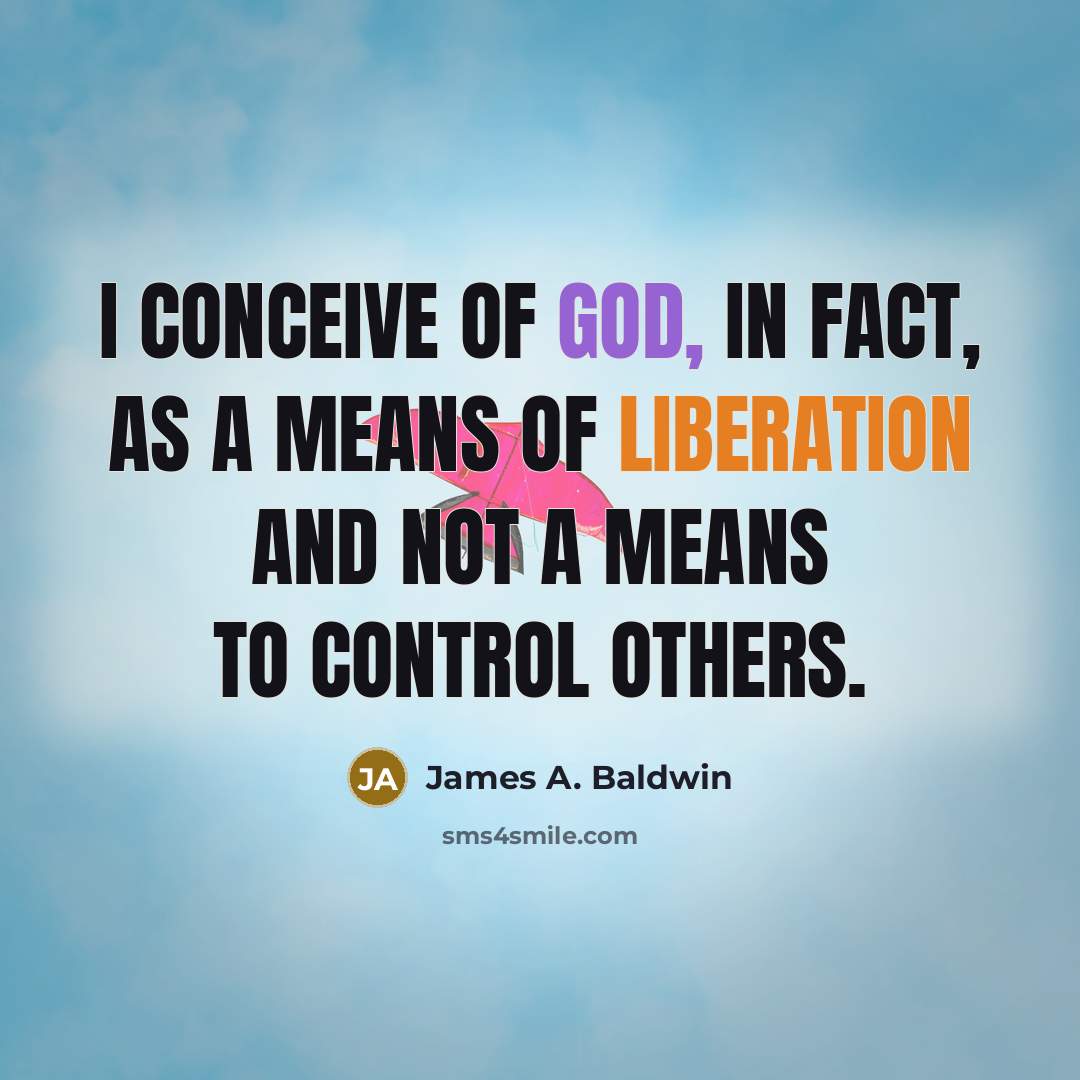 “I conceive of God, in fact, as a means of…” quote by James A. Baldwin