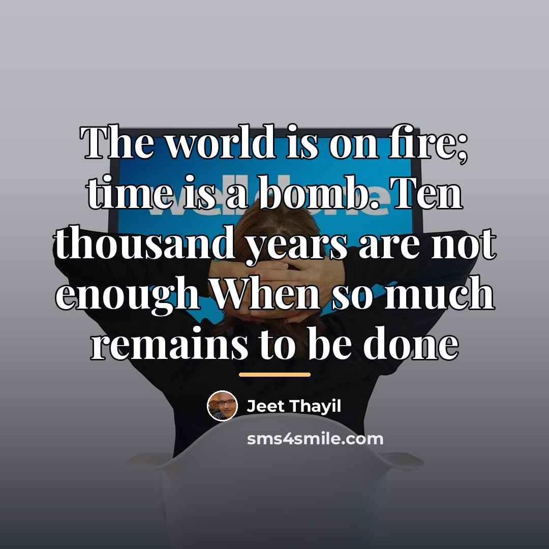 “The world is on fire; time is a bomb. Ten…” quote by Jeet Thayil