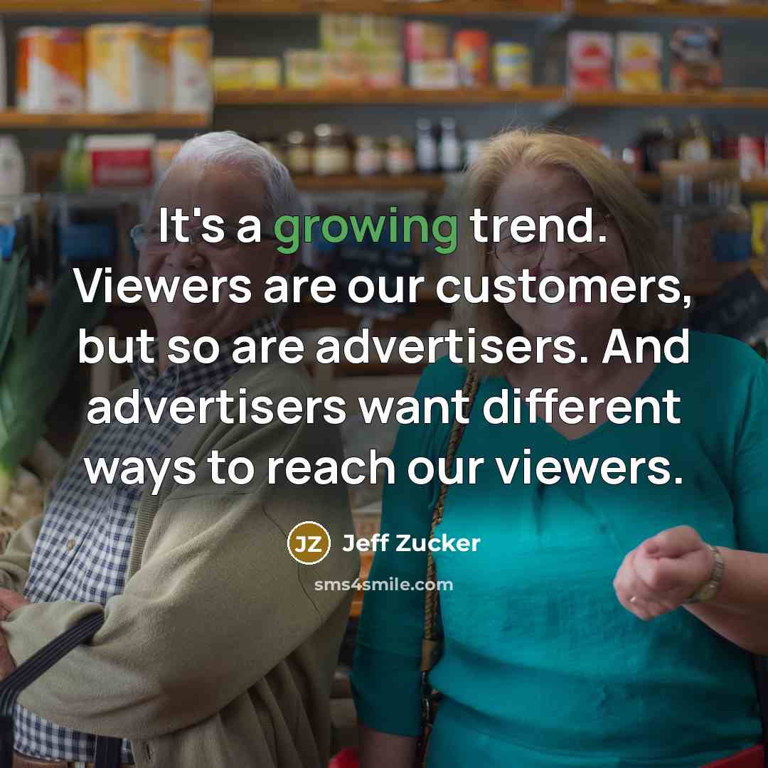 “It's a growing trend. Viewers are our customers, but so…” quote by Jeff Zucker