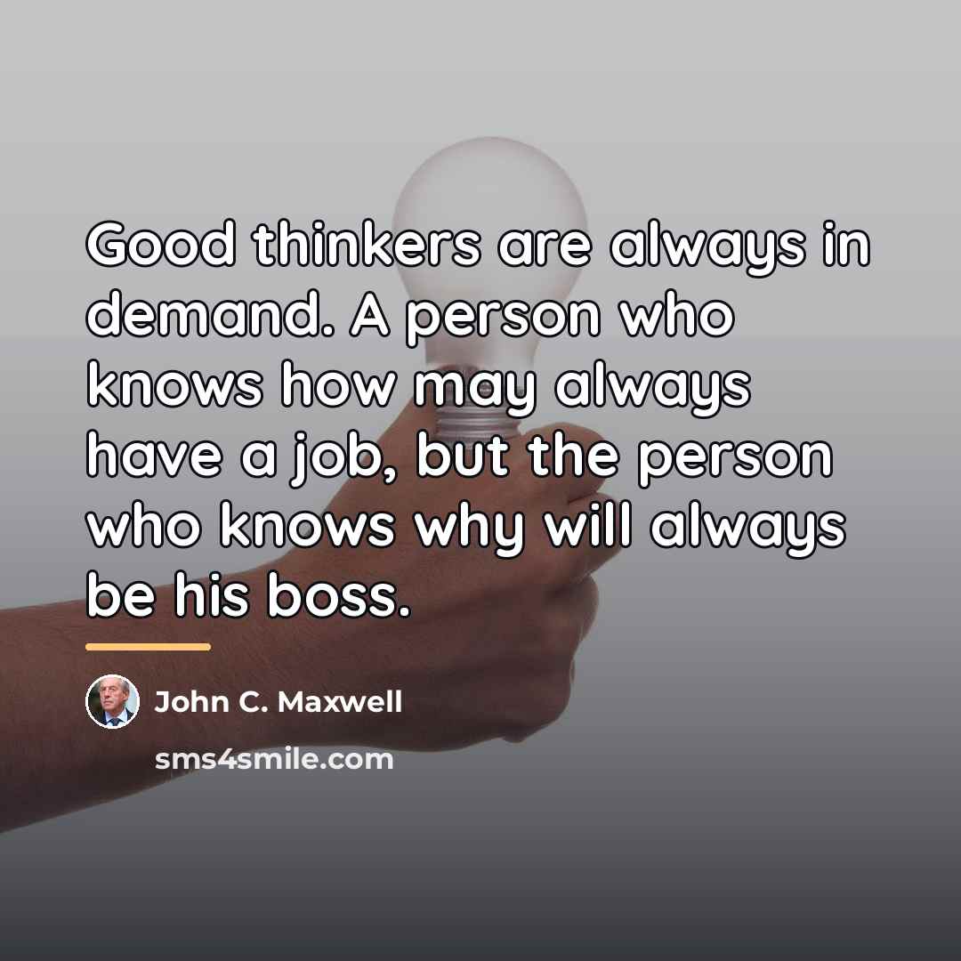 “Good thinkers are always in demand. A person who knows…” quote by John C. Maxwell