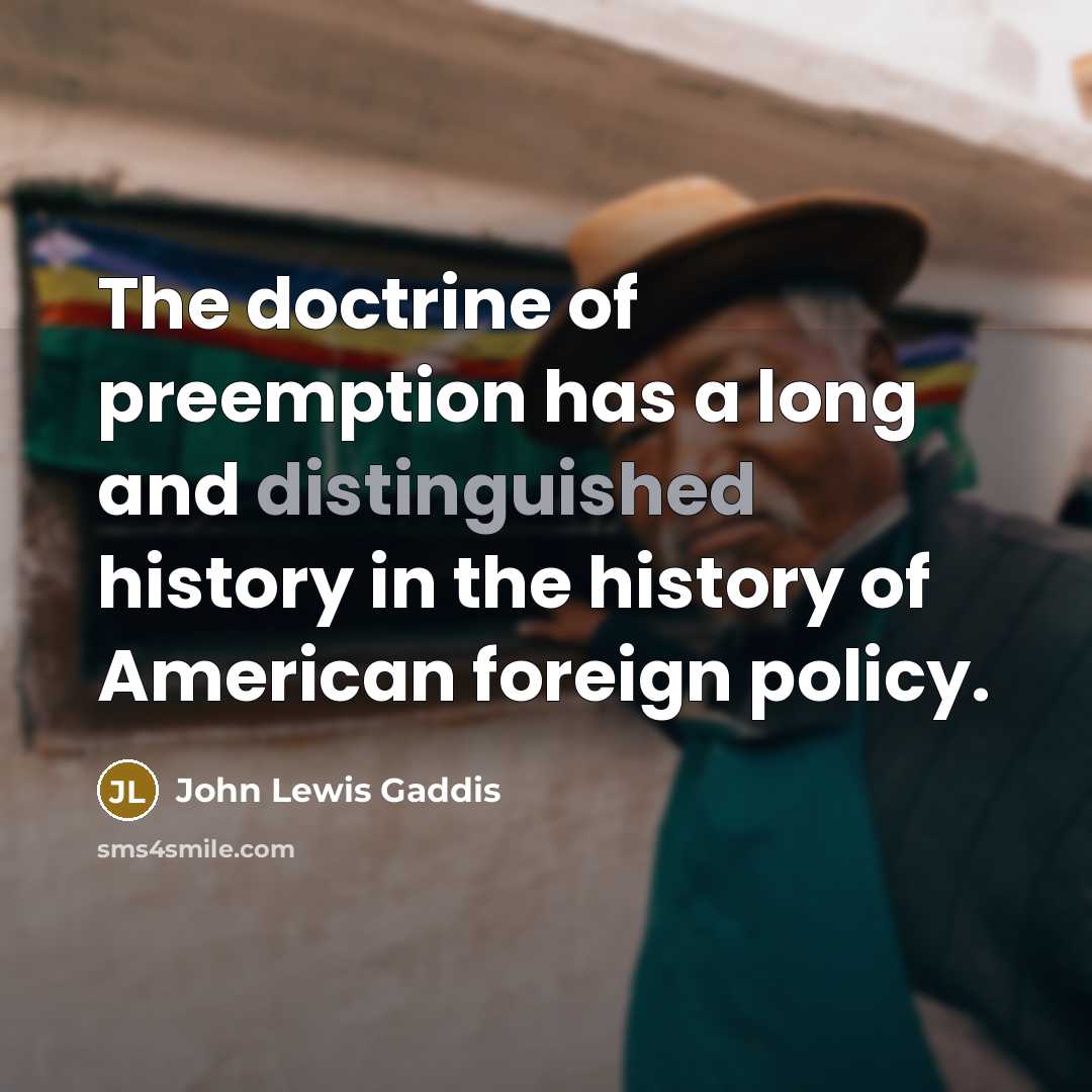 “The doctrine of preemption has a long and distinguished history…” quote by John Lewis Gaddis