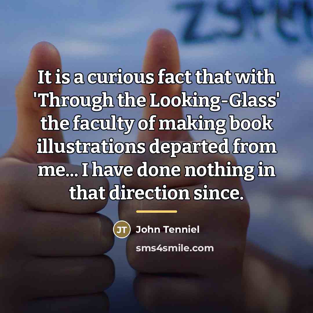 “It is a curious fact that with 'Through the Looking-Glass'…” quote by John Tenniel