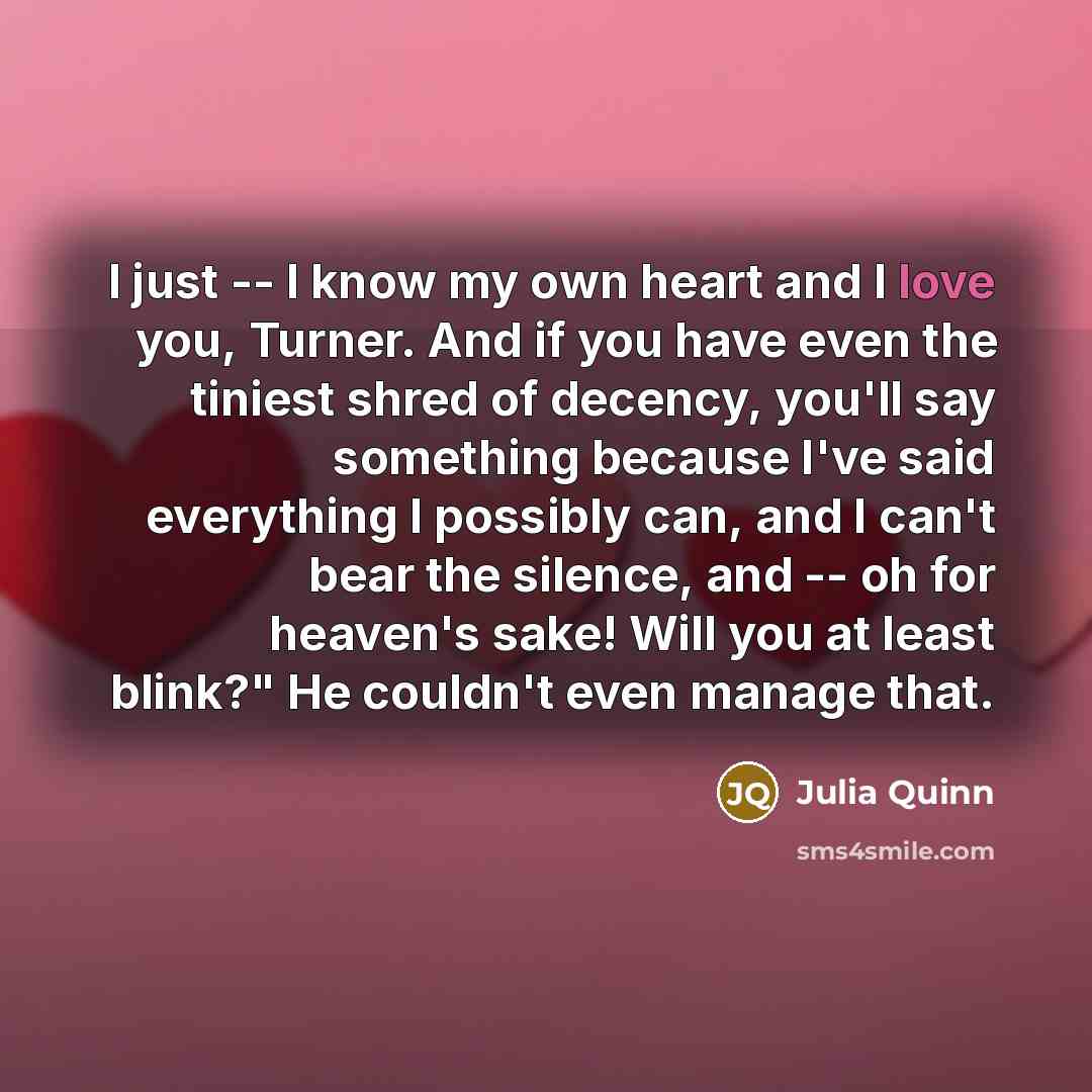 “I just -- I know my own heart and I…” quote by Julia Quinn