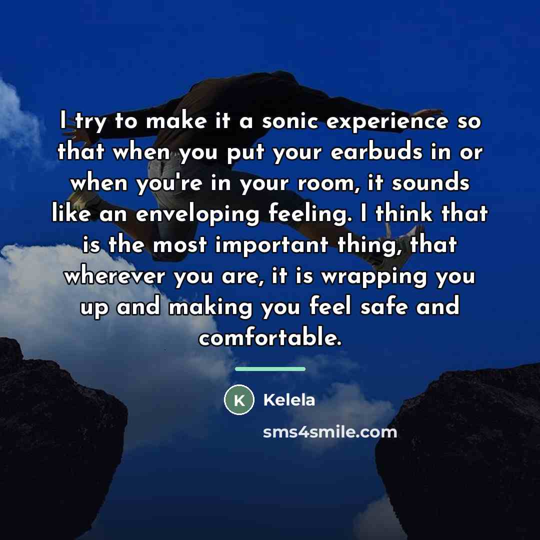 “I try to make it a sonic experience so that…” quote by Kelela