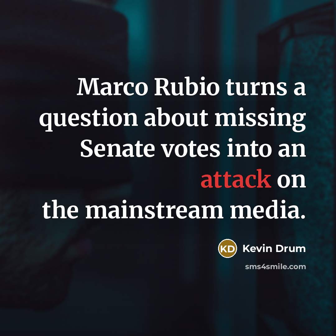 “Marco Rubio turns a question about missing Senate votes into…” quote by Kevin Drum