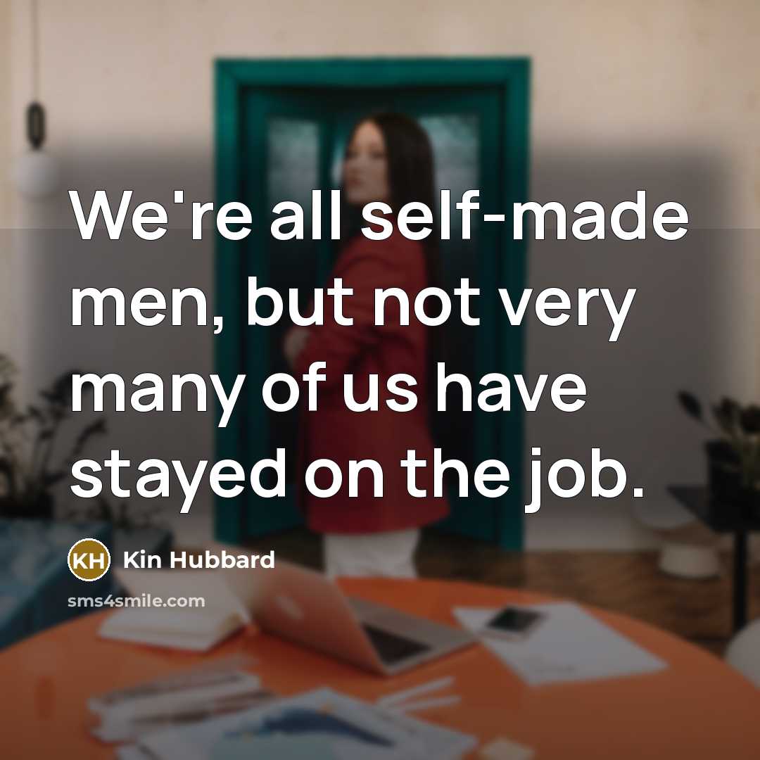 “We're all self-made men, but not very many of us…” quote by Kin Hubbard