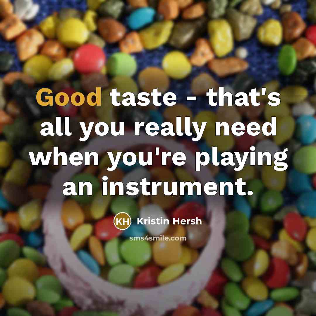 “Good taste - that's all you really need when you're…” quote by Kristin Hersh