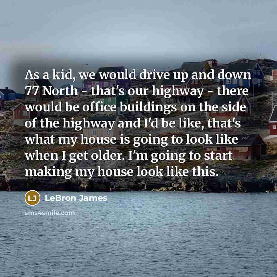 “As a kid, we would drive up and down 77…” quote by LeBron James