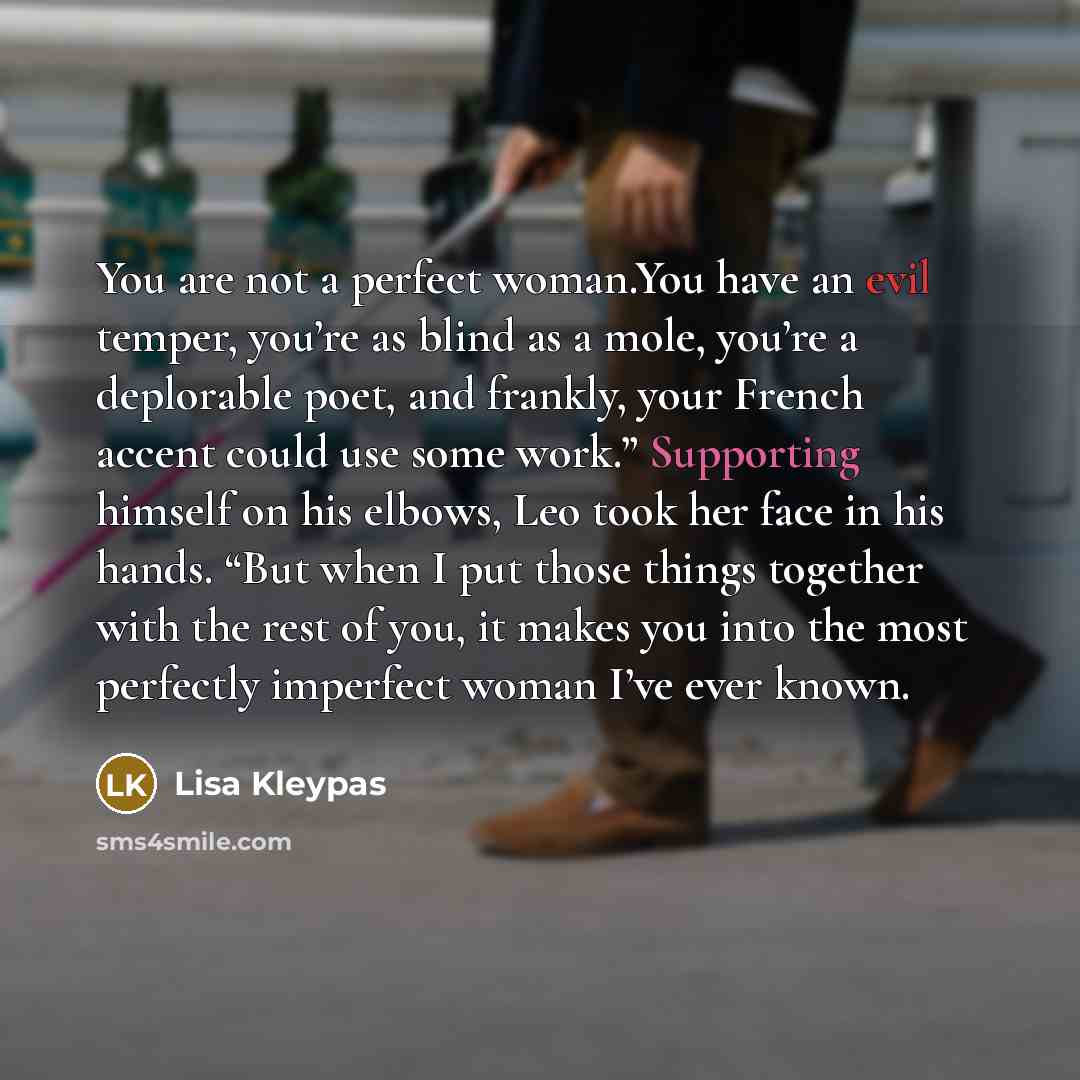 “You are not a perfect woman.You have an evil temper,…” quote by Lisa Kleypas