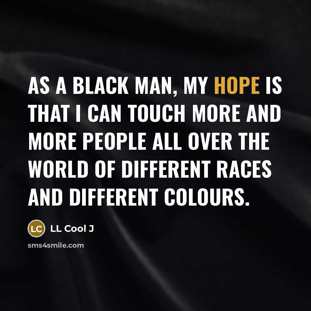 “As a black man, my hope is that I can…” quote by LL Cool J