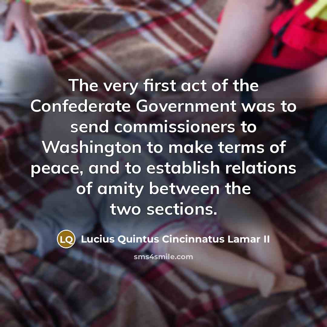 “The very first act of the Confederate Government was to…” quote by Lucius Quintus Cincinnatus Lamar II