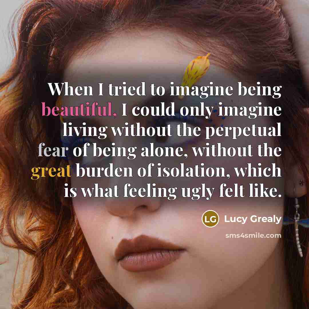 “When I tried to imagine being beautiful, I could only…” quote by Lucy Grealy