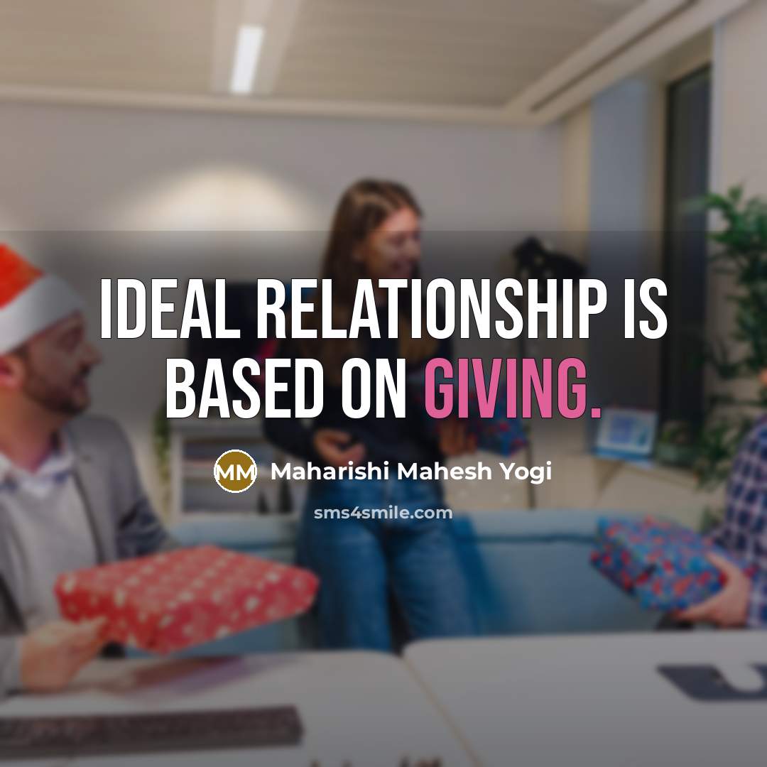 “Ideal relationship is based on giving.…” quote by Maharishi Mahesh Yogi