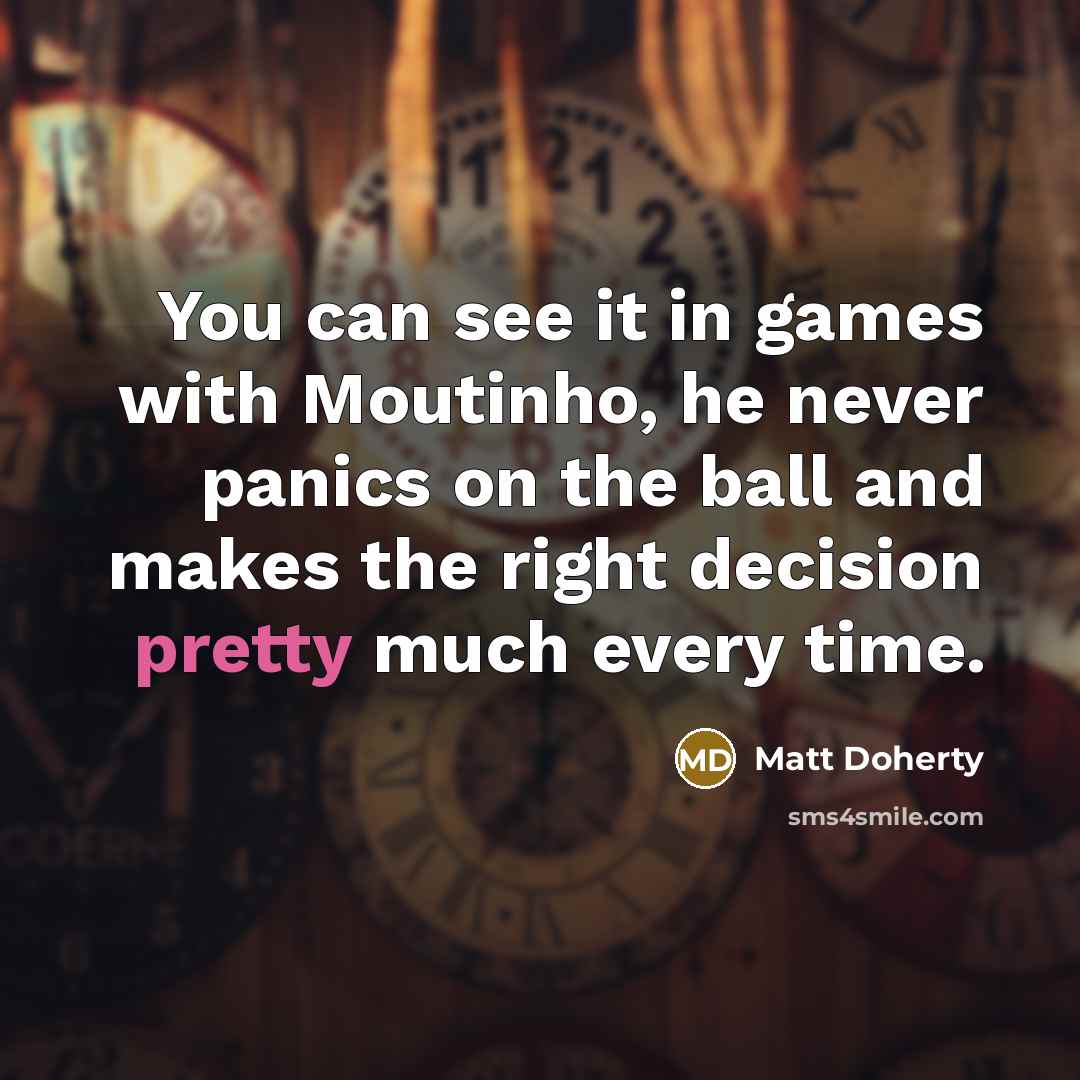“You can see it in games with Moutinho, he never…” quote by Matt Doherty