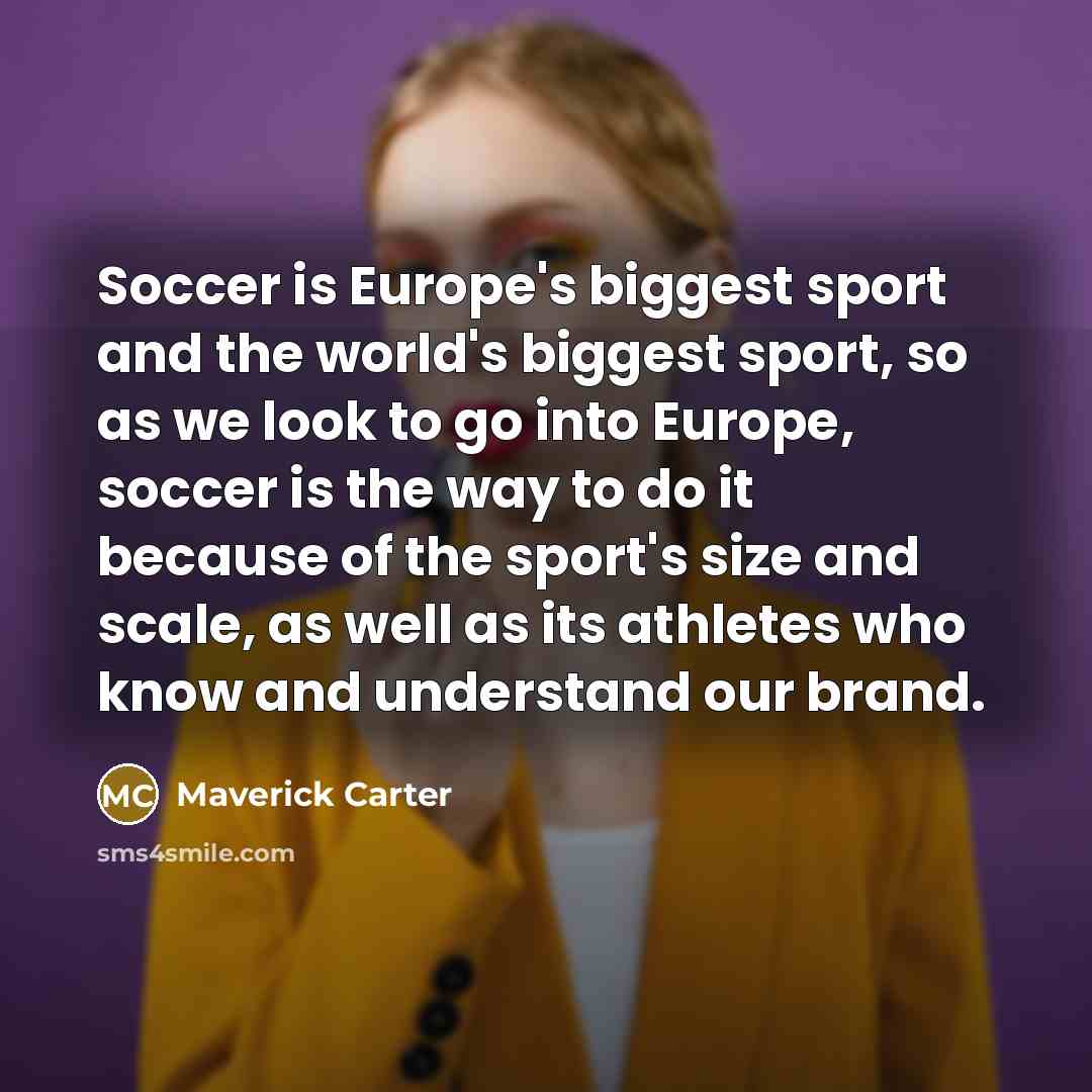 “Soccer is Europe's biggest sport and the world's biggest sport,…” quote by Maverick Carter