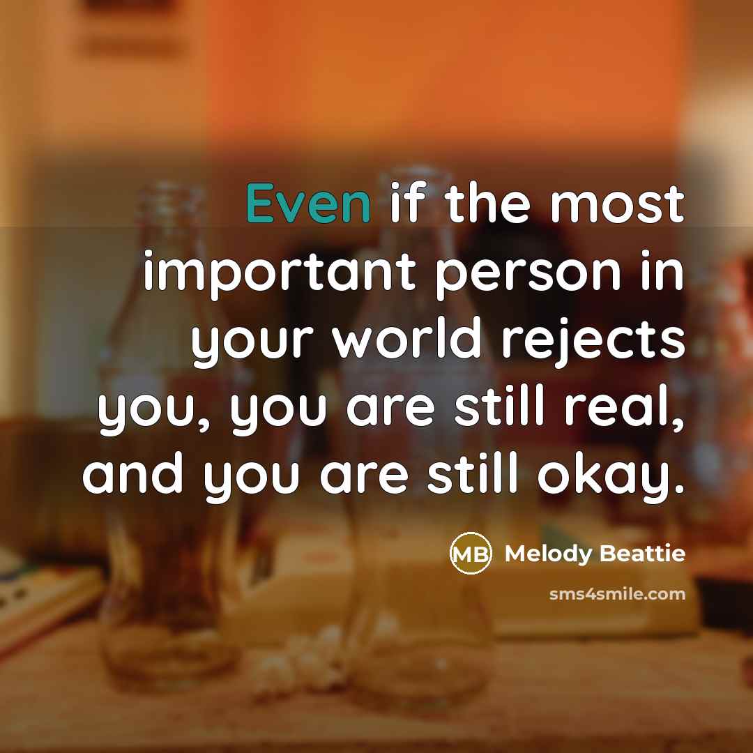 “Even if the most important person in your world rejects…” quote by Melody Beattie