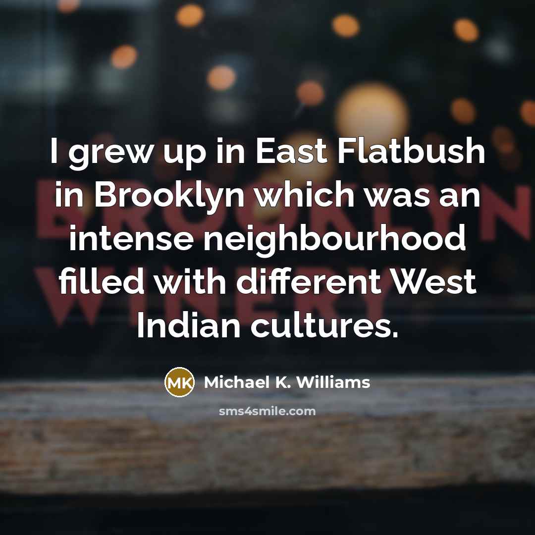 “I grew up in East Flatbush in Brooklyn which was…” quote by Michael K. Williams