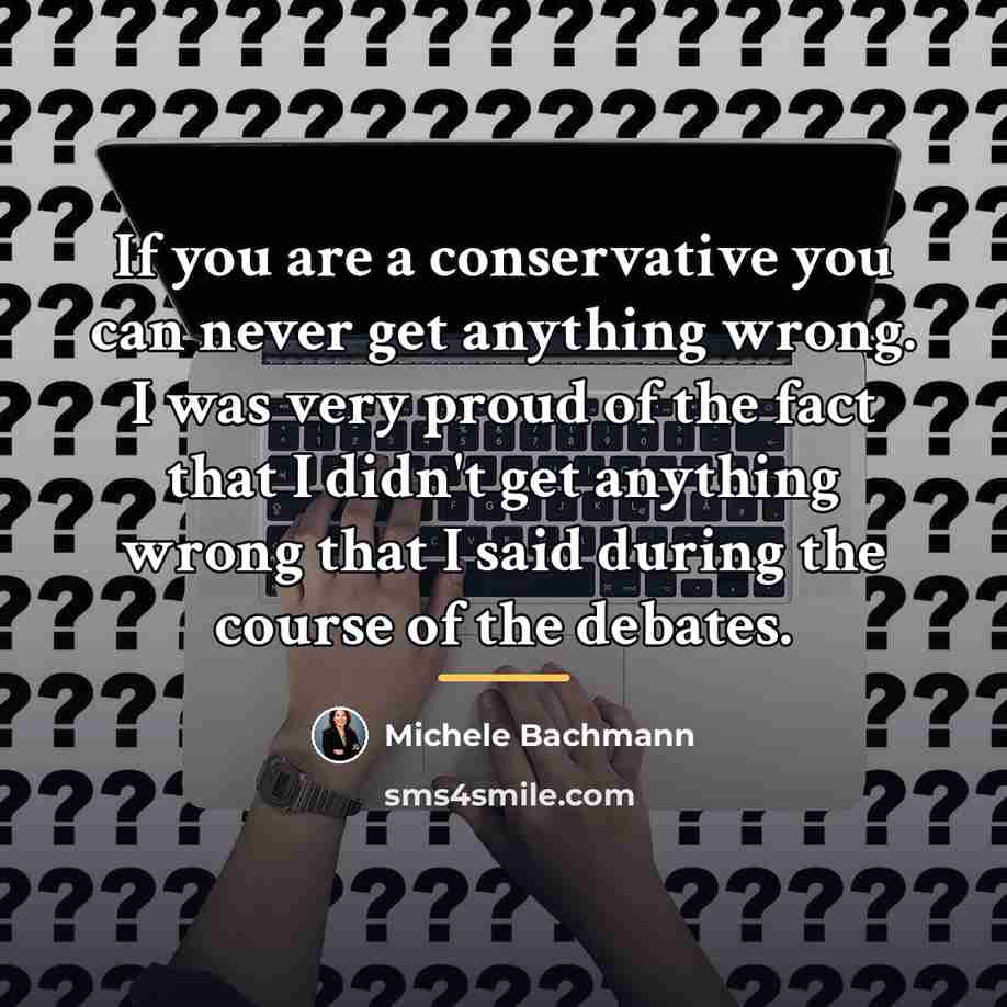 “If you are a conservative you can never get anything…” quote by Michele Bachmann