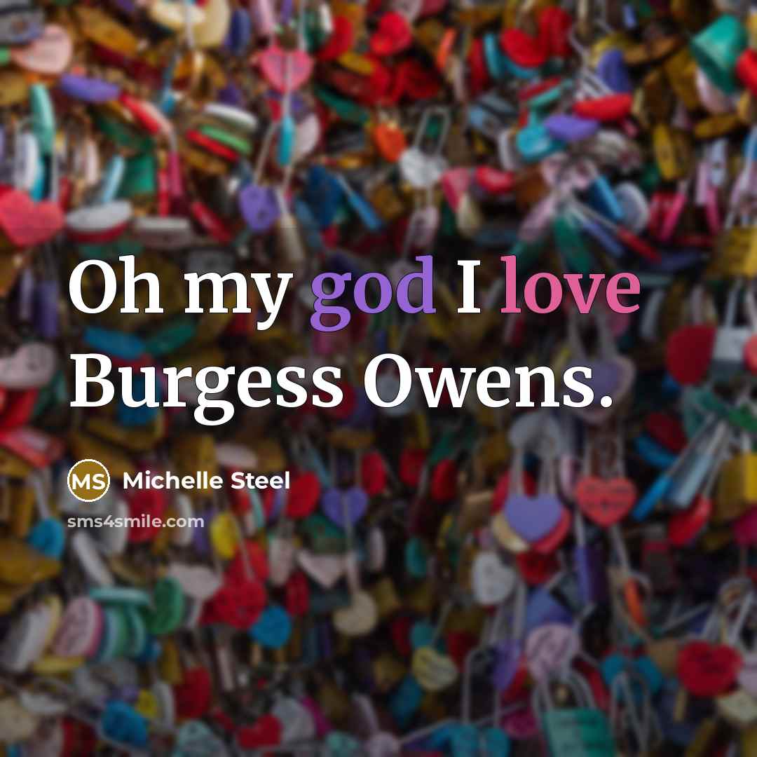 “Oh my god I love Burgess Owens.” quote by Michelle Steel