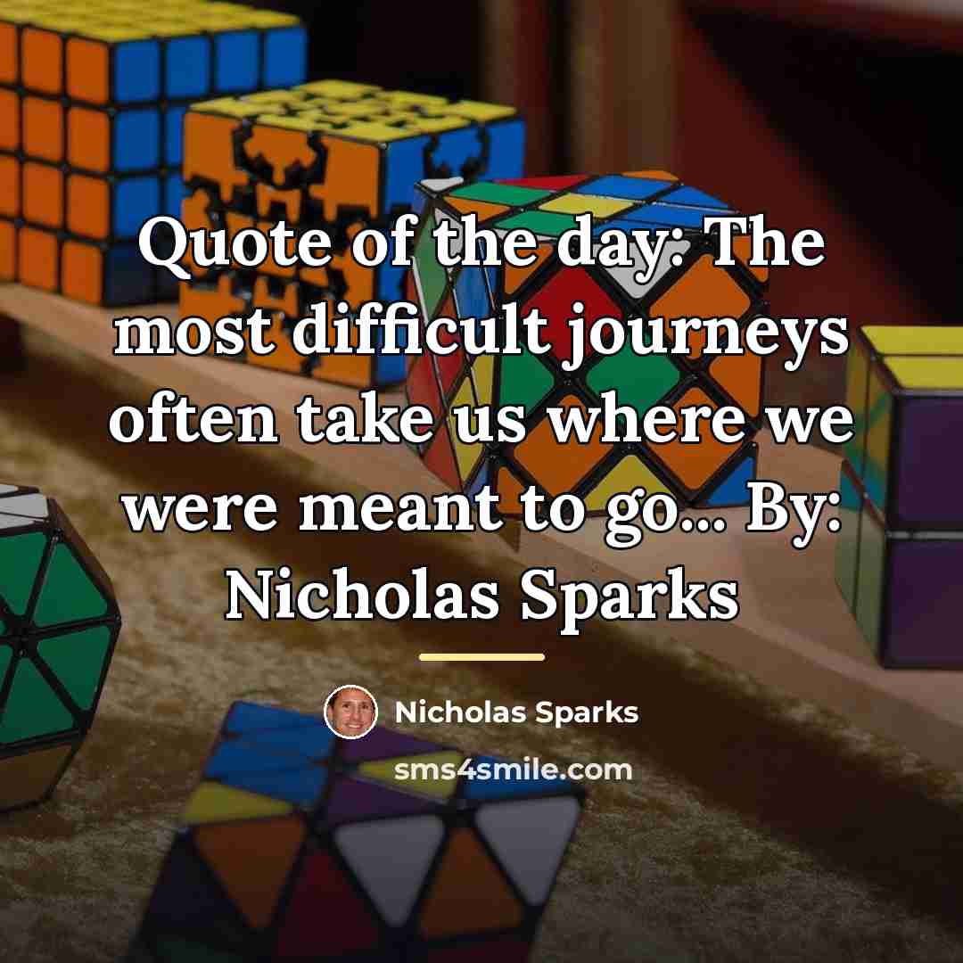 “Quote of the day: The most difficult journeys often take…” quote by Nicholas Sparks