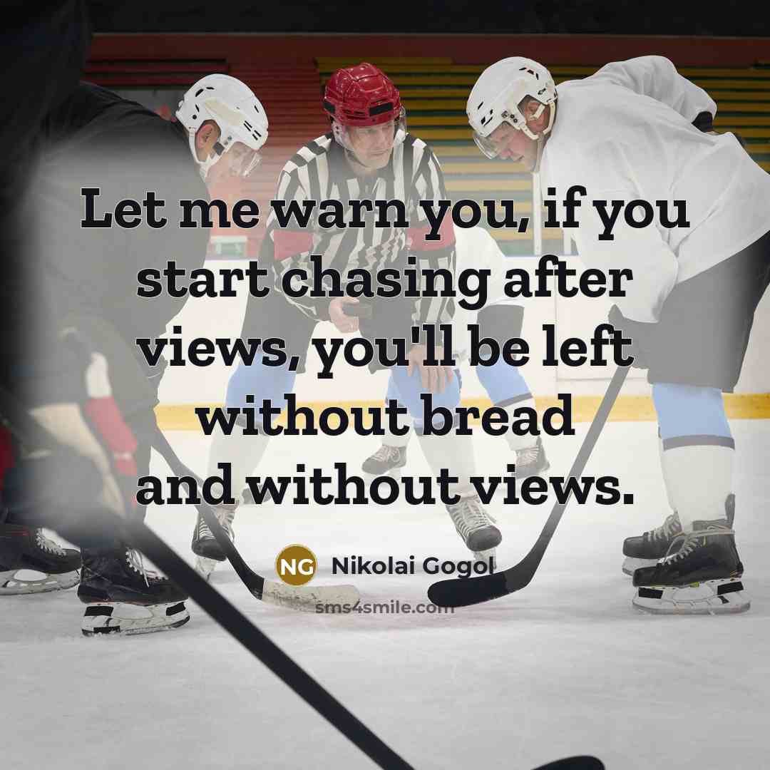 “Let me warn you, if you start chasing after views,…” quote by Nikolai Gogol