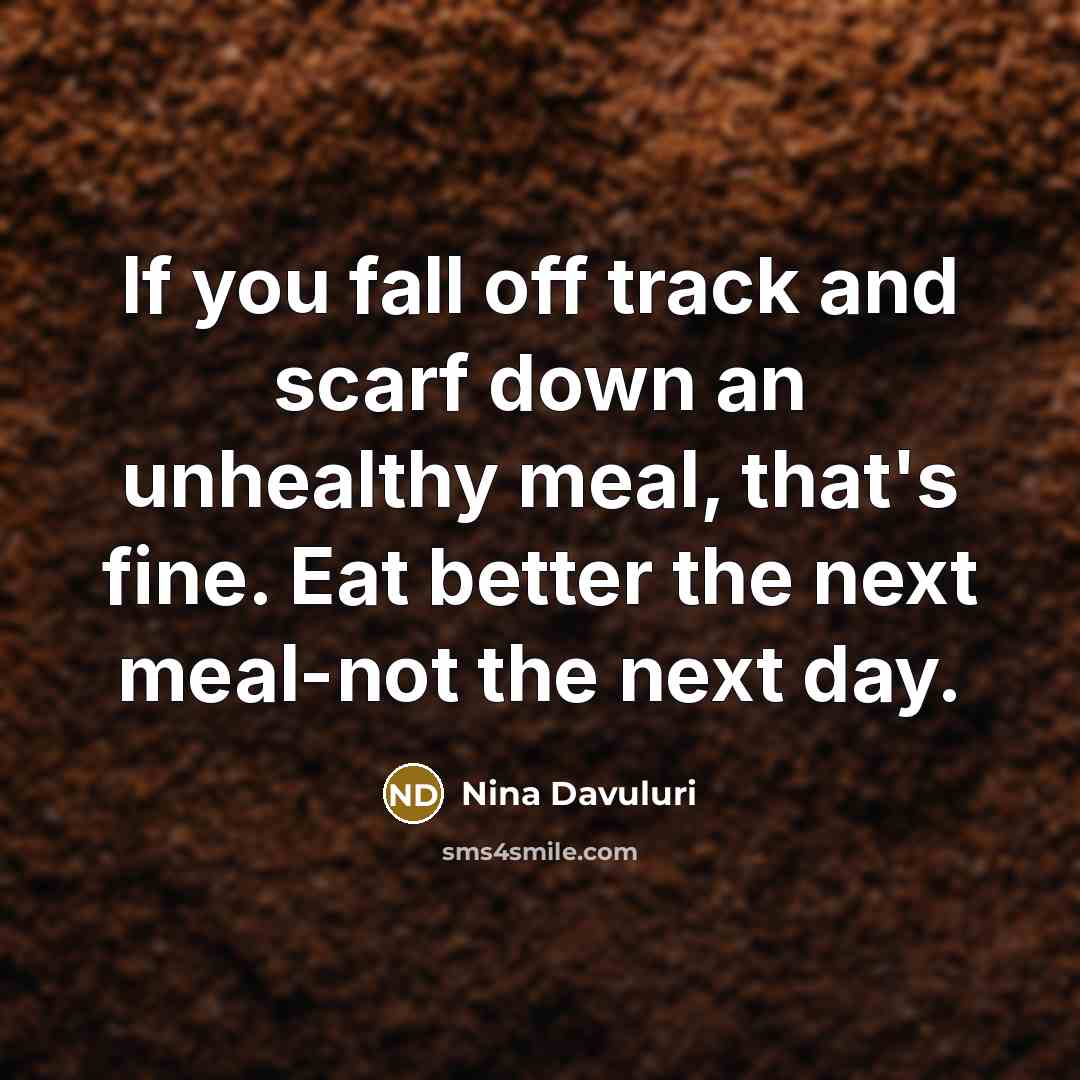 “If you fall off track and scarf down an unhealthy…” quote by Nina Davuluri