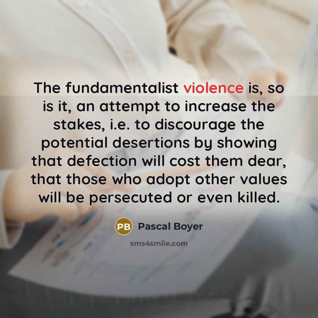 “The fundamentalist violence is, so is it, an attempt to…” quote by Pascal Boyer