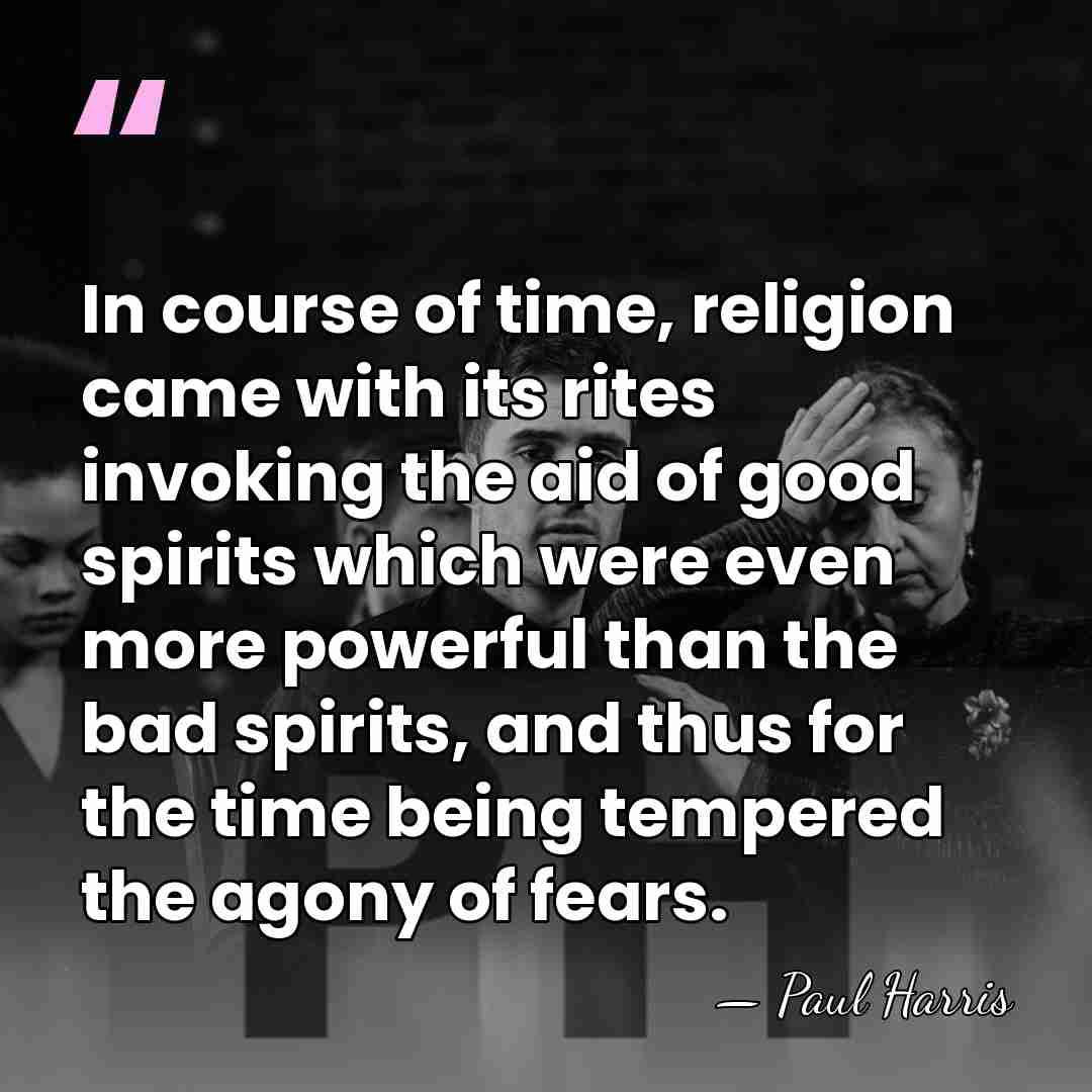 In course of time, religion came with its rites invoking the aid&hellip; - Paul Harris