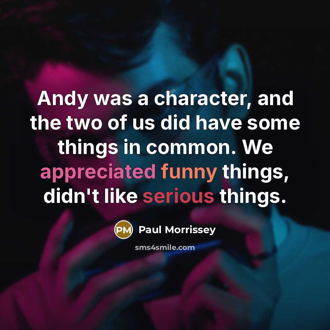 “Andy was a character, and the two of us did…” quote by Paul Morrissey