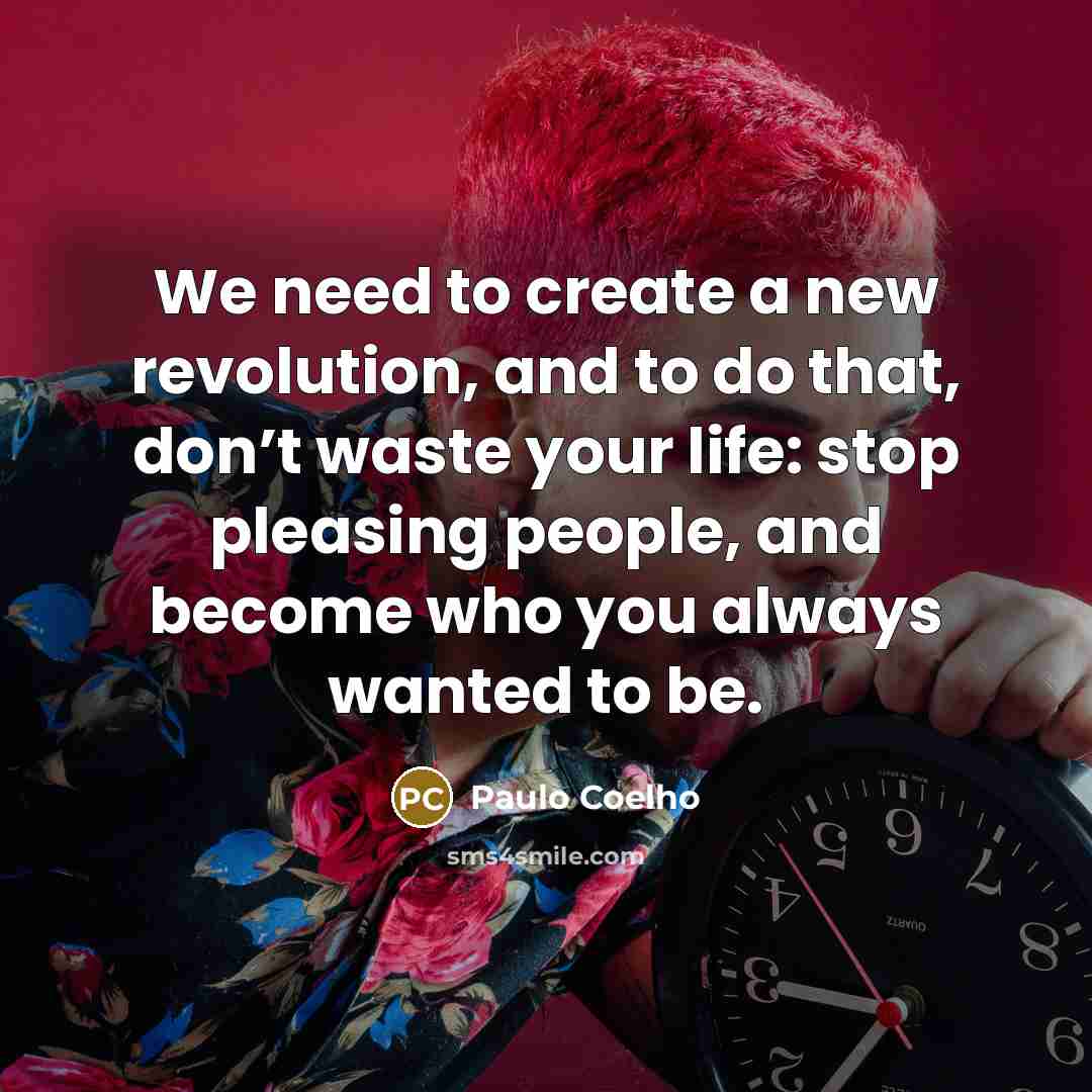 “We need to create a new revolution, and to do…” quote by Paulo Coelho