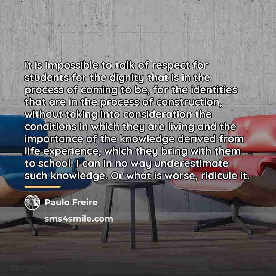 “It is impossible to talk of respect for students for…” quote by Paulo Freire