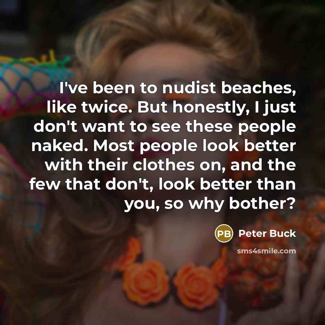 “I've been to nudist beaches, like twice. But honestly, I…” quote by Peter Buck