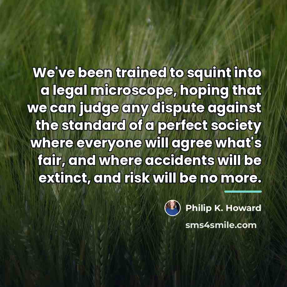 “We've been trained to squint into a legal microscope, hoping…” quote by Philip K. Howard
