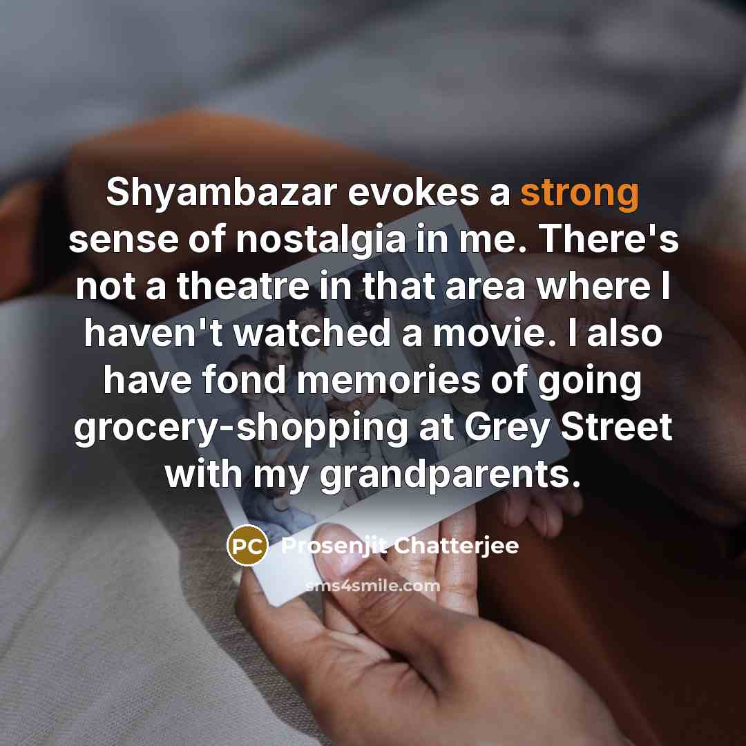 “Shyambazar evokes a strong sense of nostalgia in me. There's…” quote by Prosenjit Chatterjee