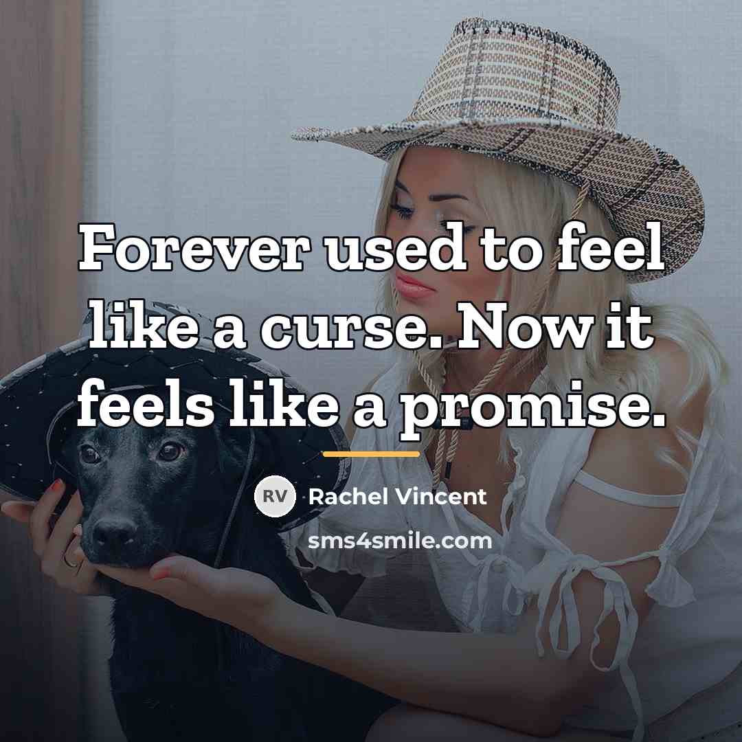 “Forever used to feel like a curse. Now it feels…” quote by Rachel Vincent