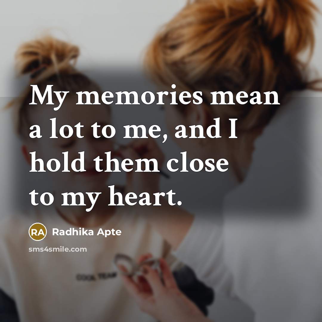 “My memories mean a lot to me, and I hold…” quote by Radhika Apte