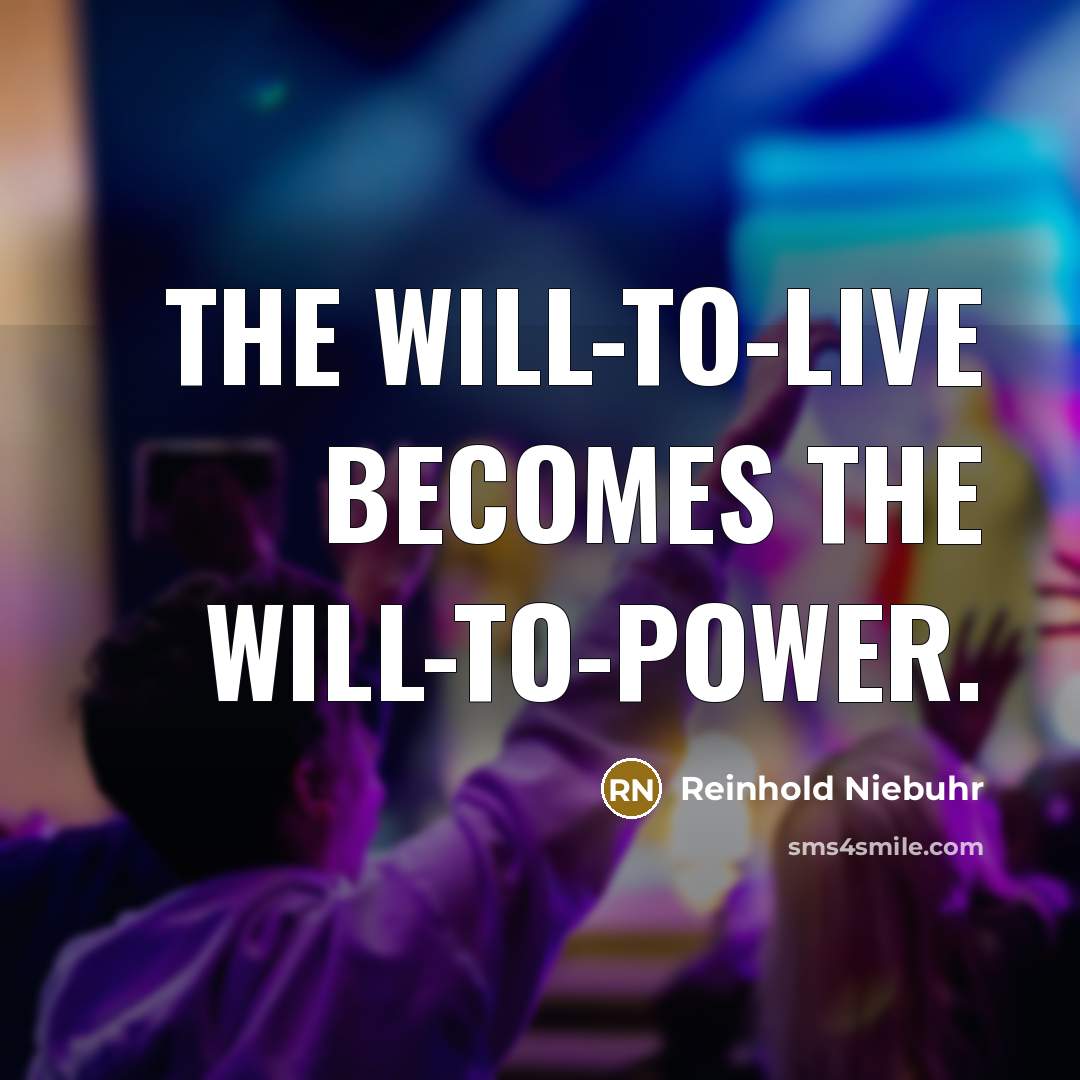 “The will-to-live becomes the will-to-power.…” quote by Reinhold Niebuhr