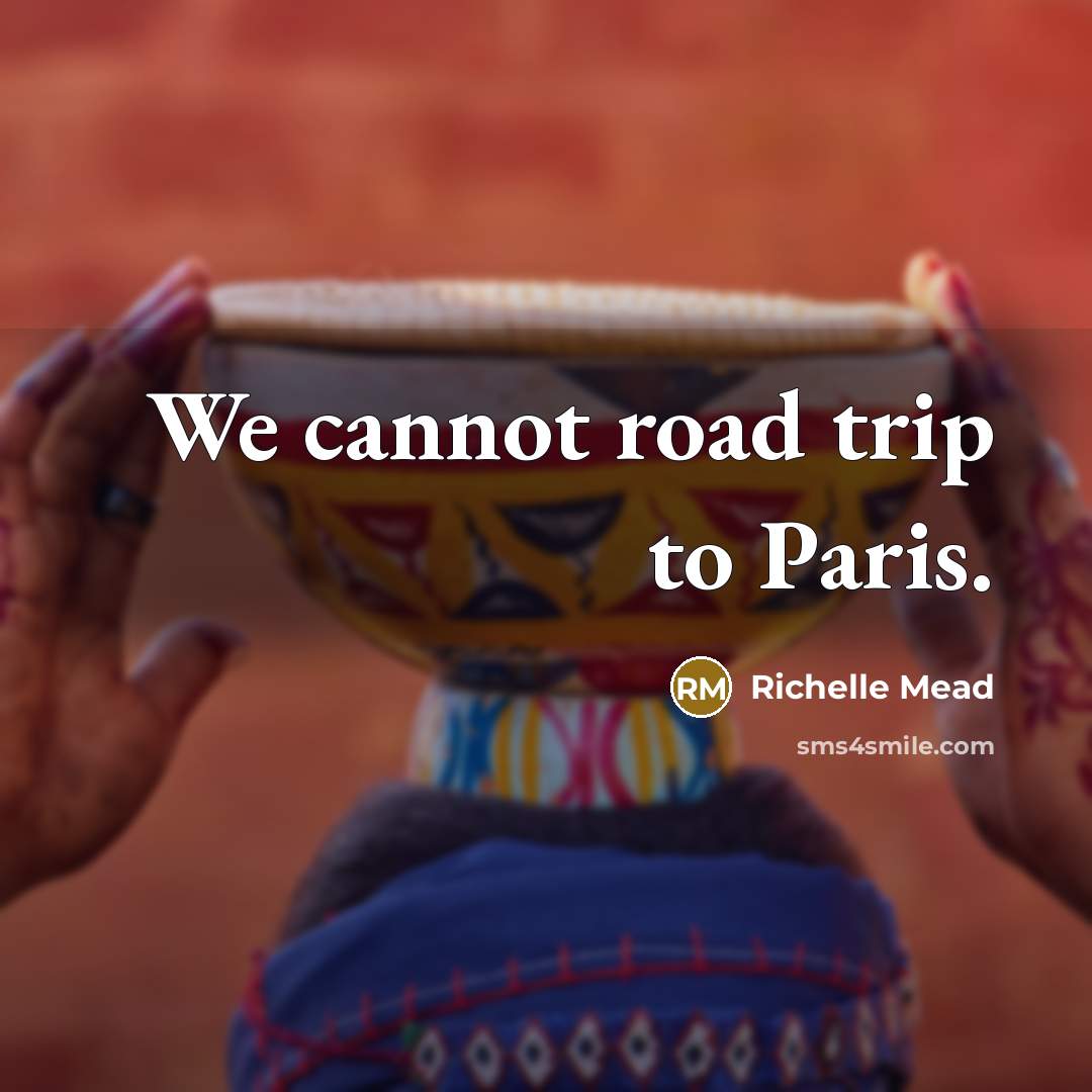 “We cannot road trip to Paris.…” quote by Richelle Mead