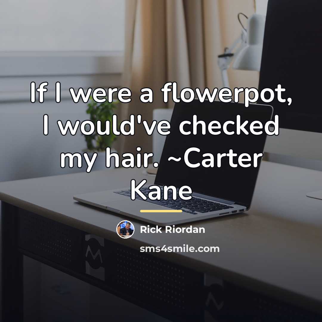 “If I were a flowerpot, I would've checked my hair.…” quote by Rick Riordan