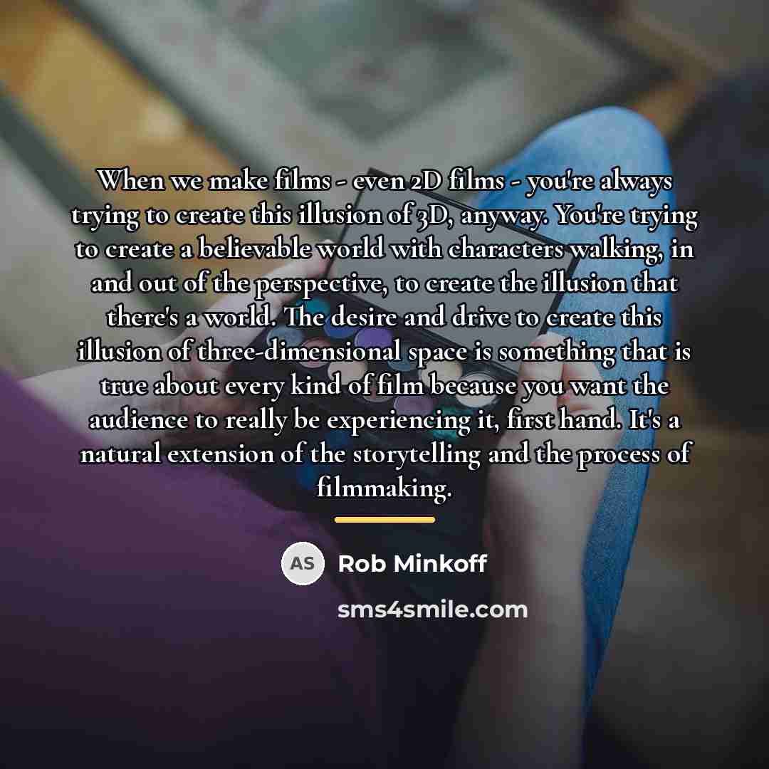 “When we make films - even 2D films - you're…” quote by Rob Minkoff