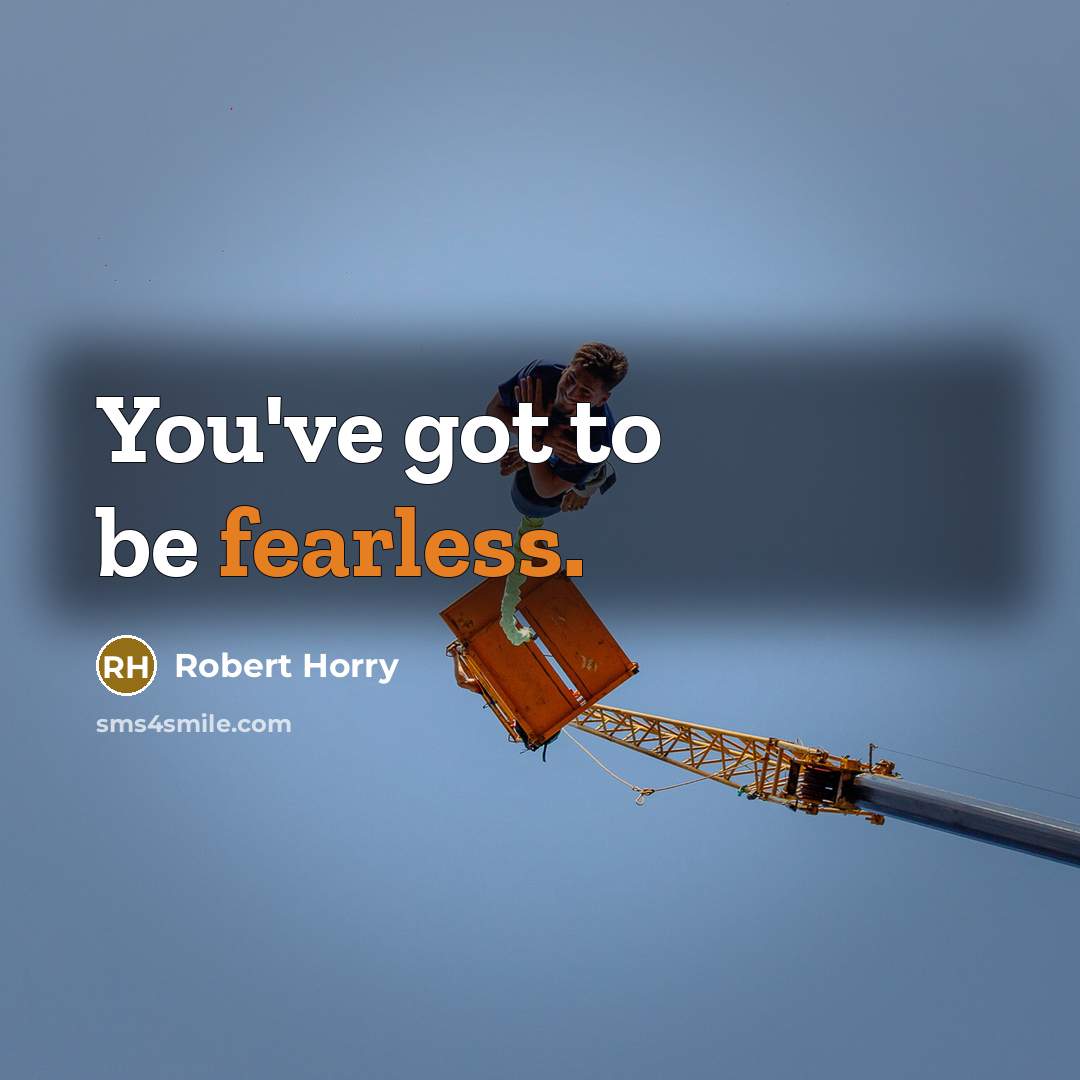 “You've got to be fearless.…” quote by Robert Horry