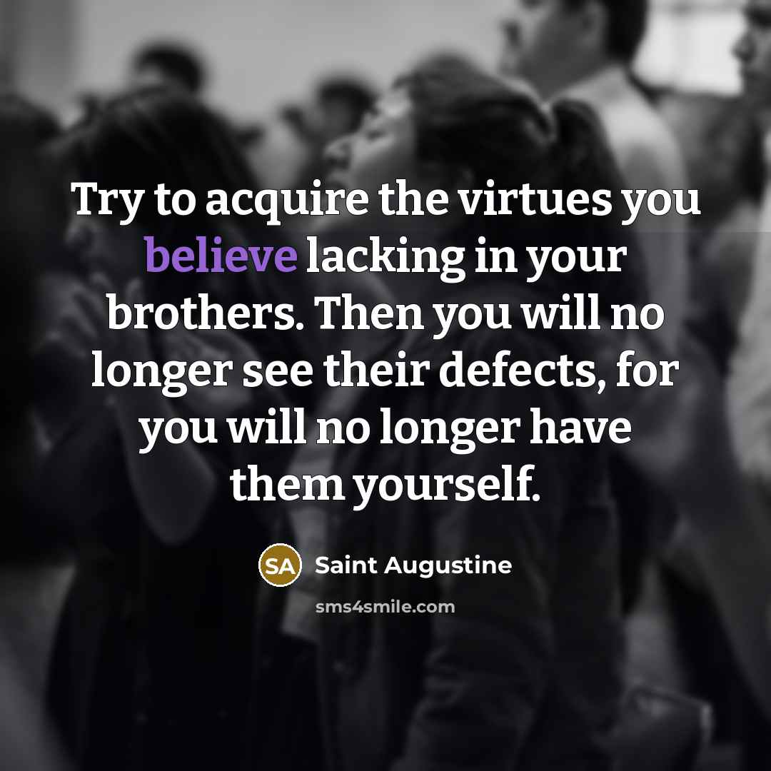 “Try to acquire the virtues you believe lacking in your…” quote by Saint Augustine