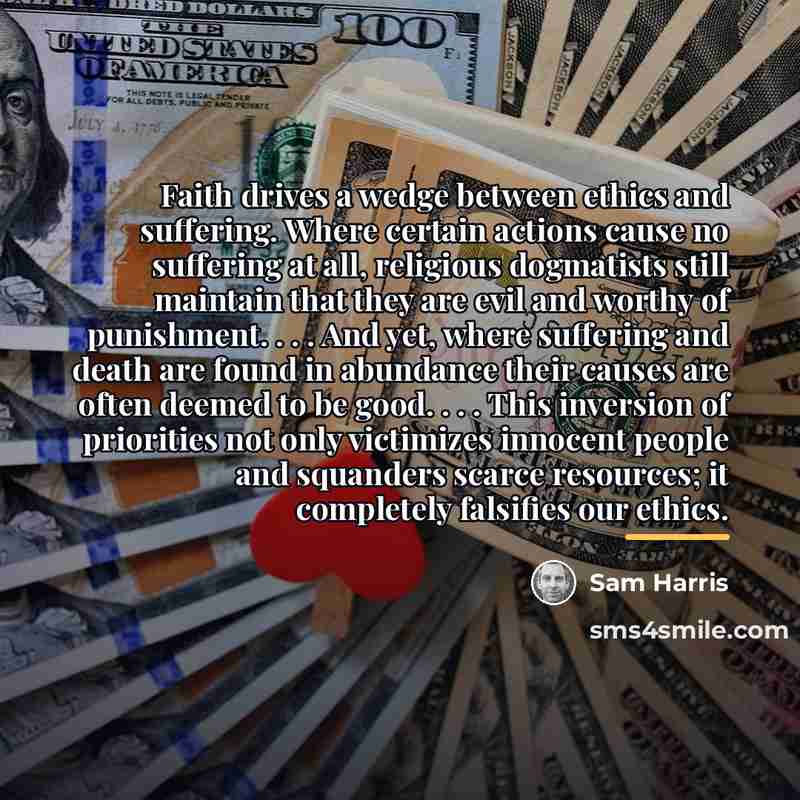 “Faith drives a wedge between ethics and suffering. Where certain…” quote by Sam Harris